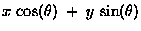 $\displaystyle x \, \cos(\theta) \; + \; y \, \sin(\theta)$