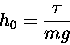 \begin{displaymath}h_0 = {\tau \over m g}
\end{displaymath}