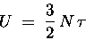 \begin{displaymath}U \; = \; {3 \over 2} \, N \, \tau
\end{displaymath}