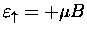 $\varepsilon_{\uparrow} = + \mu B$