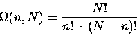 \begin{displaymath}\Omega(n,N) = { N! \over n! \, \cdot \, (N-n)! }
\end{displaymath}