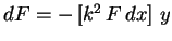 $dF = - \left[ k^2 \, F \, dx \right] \, y$