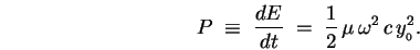 \begin{displaymath}
P \; \equiv \; {dE \over dt} \; = \;
{1\over2} \, \mu \, \omega^2 \, c \, y_{_0}^2 .
\end{displaymath}