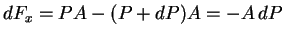 $dF_x = P A - (P+dP) A = - A \, dP$