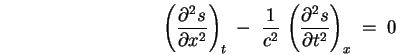 \begin{displaymath}
\left(\partial^2 s \over \partial x^2 \right)_t \; - \;
{ . . . 
 . . . } \, \left(\partial^2 s \over \partial t^2 \right)_x \; = \; 0
\end{displaymath}