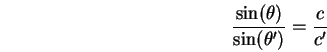 \begin{displaymath}
{\sin(\theta) \over \sin(\theta')} = {c \over c'}
\end{displaymath}