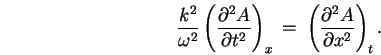 \begin{displaymath}
{k^2 \over \omega^2}
\left( \partial^2 A \over \partial t . . . 
 . . . x
\, = \; \left( \partial^2 A \over \partial x^2 \right)_t .
\end{displaymath}