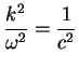 ${\displaystyle {k^2 \over \omega^2}
= {1 \over c^2} }$