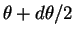 $\theta + d\theta/2$