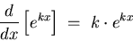 \begin{displaymath}{d \over dx} \left[ e^{k x} \right] \; = \; k \cdot e^{k x} \end{displaymath}