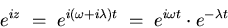 \begin{displaymath}e^{iz} \; = \; e^{i(\omega + i \lambda)t}
\; = \; e^{i\omega t} \cdot e^{-\lambda t}
\end{displaymath}