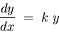 \begin{displaymath}{dy \over dx} \; = \; k \; y \end{displaymath}