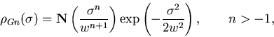 \begin{displaymath}\rho _{Gn}(\sigma )={\bf N}\left( \frac{\sigma ^n}{w^{n+1}}\right) \exp
\left( -\frac{\sigma ^2}{2w^2}\right) ,\qquad n>-1,
\end{displaymath}