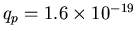 $q_p = 1.6 \times 10^{-19}$