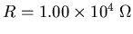 $R = 1.00\times10^4\;\Omega$