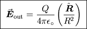 \fbox{ ${\displaystyle \vec{\mbox{\boldmath$E$\unboldmath}}_{\rm out} =
{Q \ov . . . 
 . . . _\circ} \left( \hat{\mbox{\boldmath$R$\unboldmath}} \over R^2 \right) }$\space }