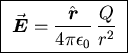 \fbox{ ${\displaystyle \vec{\mbox{\boldmath$E$\unboldmath}} =
{\hat{\mbox{\boldmath$r$\unboldmath}} \over 4 \pi \epsilon_0} \, {Q \over r^2} }$\space }