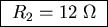 \fbox{ $R_2 = 12 \; \Omega$\space }