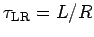 $\tau_{\rm LR} = L/R$