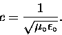 \begin{displaymath}c = {1 \over \sqrt{\mu_\circ \epsilon_\circ}} . \end{displaymath}