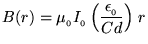 ${\displaystyle B(r) = \mu_{_0} I_{_0} \left(
\epsilon_{_0} \over C d \right) \, r }$