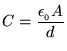 ${\displaystyle C = {\epsilon_{_0} A \over d} }$