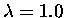 $\lambda = 1.0$