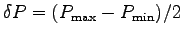 $\delta P = (P_{\rm max} - P_{\rm min})/2$