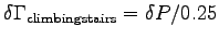 $\delta \Gamma_{\rm climbing stairs} = \delta P/0.25$