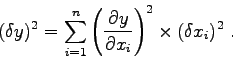 \begin{displaymath}(\delta y)^2 = \sum_{i=1}^n \left(\partial y \over \partial x_i\right)^2
\times (\delta x_i)^2 \; . \end{displaymath}