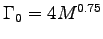 $\Gamma_0 = 4 M^{0.75}$