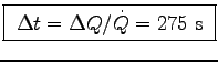 \fbox{ $\Delta t = \Delta Q/\dot{Q} = 275$~s }