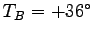 $T_B = +36^\circ$