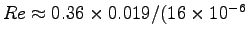 $Re \approx 0.36 \times 0.019/(16 \times 10^{-6}$