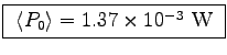 \fbox{ $\langle P_0 \rangle = 1.37 \times 10^{-3}$~W }