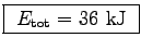 \fbox{ $E_{\rm tot} = 36$~kJ }