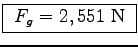 \fbox{ $F_g = 2,551$~N }