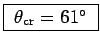 \fbox{ $\theta_{\rm cr} = 61^\circ$\ }