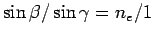 $\sin \beta/\sin \gamma = n_e/1$