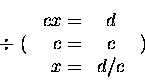 \begin{displaymath}%
\begin{array}[t]{c} ~ \\ \div \; ( \\ ~ \end{array}
\begi...
...d/c \end{array}
\begin{array}[t]{c} ~ \\ ) \\ ~ \end{array}
\end{displaymath}