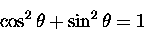 \begin{displaymath}\cos^2 \theta + \sin^2 \theta = 1
\end{displaymath}