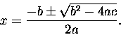 \begin{displaymath}x = {-b \pm \sqrt{b^2 - 4ac} \over 2a} .
\end{displaymath}