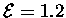 ${\cal E} = 1.2 $