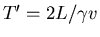 $T' = 2L/\gamma v$