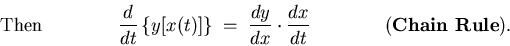 \begin{displaymath}\qquad \qquad \hbox{\rm Then} \qquad \qquad
{d \over dt} \l . . . 
 . . . t {dx \over dt}
\qquad \qquad \hbox{\rm ({\bf Chain Rule})}. \end{displaymath}