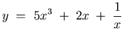 ${\displaystyle y \; = \; 5x^3 \; + \; 2x \; + \; {1 \over x} }$