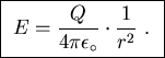 \fbox{ ${\displaystyle E =
{Q \over 4\pi \epsilon_\circ} \cdot {1 \over r^2} }$ . }