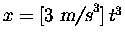 $x = [3\hbox{\sl ~m/s\/}^3] \, t^3$