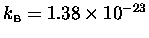 $k_{\scriptscriptstyle{\rm B}} = 1.38 \times 10^{-23}$